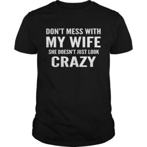 Dont Mess With My Wife She Doesnt Just Look Crazy Shirt
